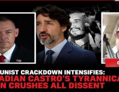 Communist crackdown intensifies: Canadian Castro’s tyrannical reign crushes all dissent