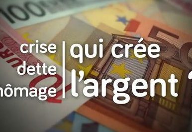 Creation monetaire – Dette, crise, chômage. Qui crée l’argent ?