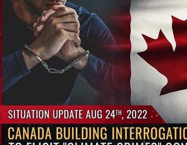 Situation Update, 8/24/22 – Canada building INTERROGATION ROOMS…