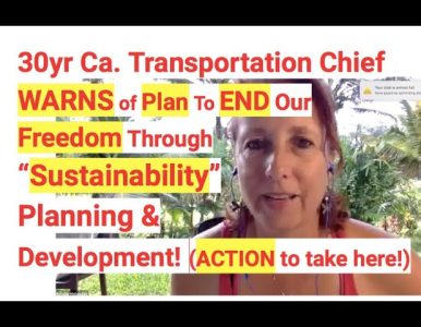 30yr Ca. Transportation Chief WARNS of Plan To END Our Freedom Through “Sustainability” Planning!