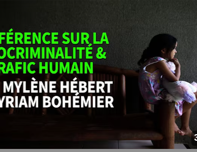 CONFÉRENCE SUR LA PÉDOCRIMINALITÉ ET LE TRAFIC HUMAIN avec MYLÈNE HÉBERT & MYRIAM BOHÉMIER