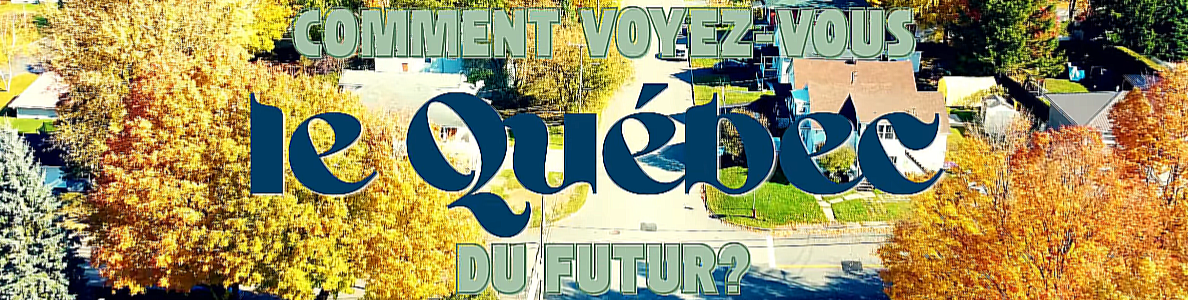 SONDAGE : Comment voyez-vous le Québec du futur? ⚜️